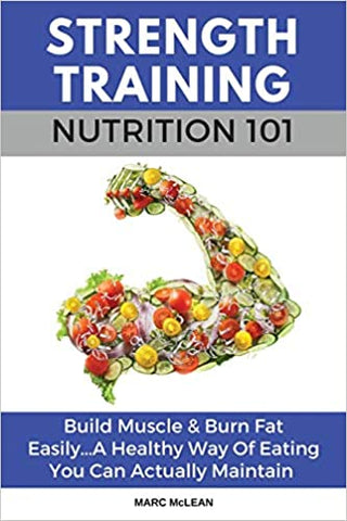 Strength Training Nutrition 101: Build Muscle & Burn Fat Easily