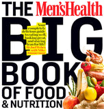 The Men's Health Big Book of Food & Nutrition: Your Completely Delicious Guide to Eating Well, Looking Great, and Staying Lean for Life!